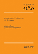 Autoren Und Redaktoren ALS Editoren: Internationale Fachtagung Der Arbeitsgemeinschaft F?r Germanistische Edition Und Des Sonderforschungsbereiches 482 'ereignis Weimar-Jena: Kultur Um 1800' Der Friedrich-Schiller-Universit?t Jena, Veranstaltet Von Der...