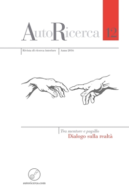 AutoRicerca - Numero 12, Anno 2016 - Tra mentore e pupillo. Dialogo sulla realt? - Sassoli de Bianchi, Massimiliano (Editor)