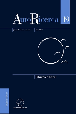 AutoRicerca - Volume 19, Year 2019 - Observer Effect - Sassoli de Bianchi, Massimiliano (Editor)