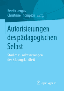 Autorisierungen Des Pdagogischen Selbst: Studien Zu Adressierungen Der Bildungskindheit