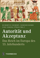 Autoritat Und Akzeptanz: Das Reich Im Europa Des 13. Jahrhunderts