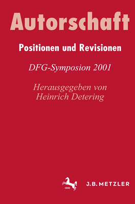 Autorschaft: Positionen Und Revisionen. Dfg-Symposion 2001 - Detering, Heinrich (Editor), and Fohrmann, Jurgen (Editor)