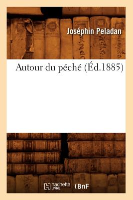 Autour Du P?ch? (?d.1885) - Peladan, Jos?phin