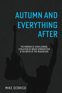 Autumn and Everything After: The Murder of John Lennon, Evolution of Bruce Springsteen and the Birth of the Reagan Era