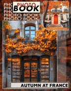 Autumn at France Photo Book: Stunning Collection Of 40 Gorgeous Images Capturing Fall's Charm In France