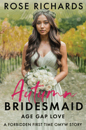 Autumn Bridesmaid Age Gap Love: A Forbidden, Forced-Proximity, First-Time Short Story