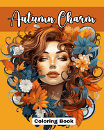 Autumn Charm Coloring Book: Cute Coloring Pages with Beautiful Women Adorned with the Magic of Fall