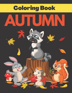 Autumn Coloring Book: Adult Coloring Book Featuring Charming Autumn Scenes and Beautiful Fall Inspired Landscapes Relaxing Designs