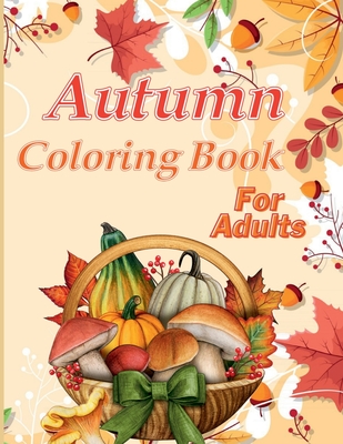 Autumn Coloring Book For Adults: Large Print Illustrations of Fall Season, Simple and Bold Coloring for Adults to Relax and Stress Relief - Henriette Wilkins