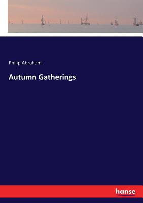 Autumn Gatherings - Abraham, Philip