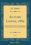 Autumn Leaves, 1889, Vol. 2: Published for the Youth of the Reorganized Church of Jesus Christ of Latter Day Saints (Classic Reprint)