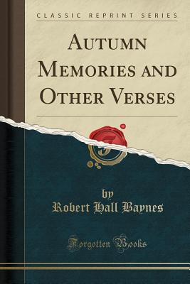 Autumn Memories and Other Verses (Classic Reprint) - Baynes, Robert Hall