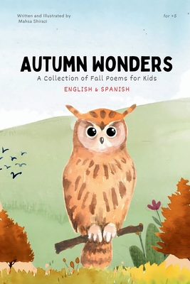 Autumn Wonders: A Collection of Fall Poems for Kids (English & Spanish) - Shirazi, Mahsa