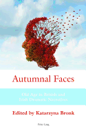 Autumnal Faces: Old Age in British and Irish Dramatic Narratives