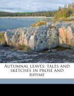 Autumnal Leaves: Tales and Sketches in Prose and Rhyme