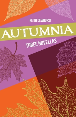 Autumnia: Three Novellas - Dewhurst, Keith