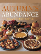 Autumn's Abundance - Declan Robert Carter: 101 Delicious Recipes to Honor the Rich Tastes of Fall in an Essential Culinary Resource
