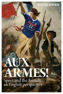 Aux Armes!: Sport and the French, an English Perspective