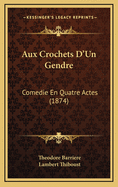 Aux Crochets D'Un Gendre: Comedie En Quatre Actes (1874)