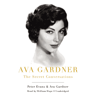 Ava Gardner: The Secret Conversations - Evans, Peter, and Gardner, Ava, and To Be Announced (Read by)