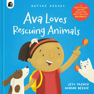Ava Loves Rescuing Animals: A Fact-Filled Nature Adventure Bursting with Animals!