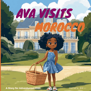 Ava Visits Morocco: A Story For Adventurous Kids