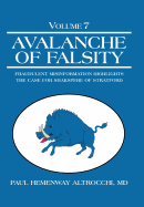 Avalanche of Falsity: Volume 7: Fraudulent Misinformation Highlights the Case for Shakspere of Stratford - Altrocchi, Paul Hemenway, MD