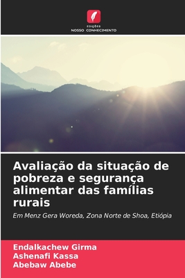 Avalia??o da situa??o de pobreza e seguran?a alimentar das fam?lias rurais - Girma, Endalkachew, and Kassa, Ashenafi, and Abebe, Abebaw