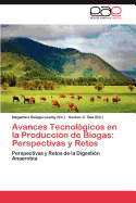 Avances Tecnologicos En La Produccion de Biogas: Perspectivas y Retos