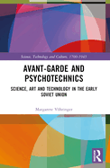 Avant-Garde and Psychotechnics: Science, Art and Technology in the Early Soviet Union