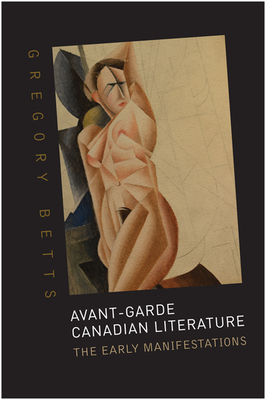 Avant-Garde Canadian Literature: The Early Manifestations - Betts, Gregory