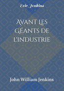 Avant les G?ants de l'industrie: John William Jenkins