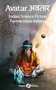 Avatar &#2309;&#2357;&#2340;&#2366;&#2352;: Indian Science Fiction - Fantascienza Indiana