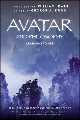 Avatar and Philosophy - Dunn, George A (Editor), and Irwin, William (Editor)
