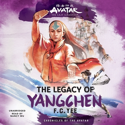 Avatar, the Last Airbender: The Legacy of Yangchen - Yee, F C, and Wu, Nancy (Read by)