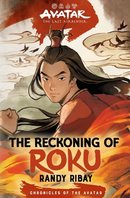 Avatar, the Last Airbender: The Reckoning of Roku (Chronicles of the Avatar Book 5) - Ribay, Randy