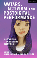 Avatars, Activism and Postdigital Performance: Precarious Intermedial Identities