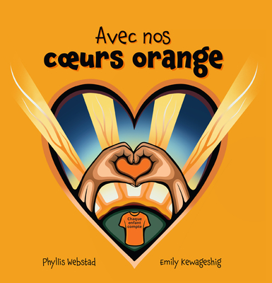 Avec Nos Coeurs Oranges - Webstad, Phyllis, and Kewageshig, Emily (Illustrator)