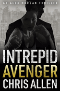 Avenger: The Alex Morgan Interpol Spy Thriller Series (Intrepid 3)