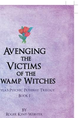 Avenging the Victims of the Swamp Witches - Kent-Webster, Roger