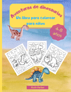 Aventuras de dinosaurios - Un libro para colorear para nios: Libro para colorear divertido y relajante para nios - 21,6 x 28 cm, 36 grandes pginas para colorear y aprender sobre los dinosaurios