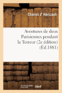 Aventures de Deux Parisiennes Pendant La Terreur 2e dition