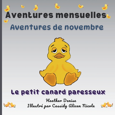 Aventures de novembre: Le petit canard paresseux - Denise, Heather, and Alicen Nicole, Cassidy (Illustrator)