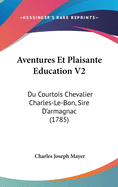 Aventures Et Plaisante Education V2: Du Courtois Chevalier Charles-Le-Bon, Sire D'Armagnac (1785)