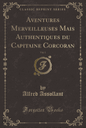 Aventures Merveilleuses Mais Authentiques Du Capitaine Corcoran, Vol. 1 (Classic Reprint)