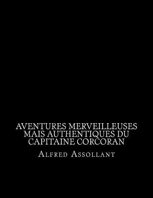 Aventures merveilleuses mais authentiques du capitaine Corcoran - La Cruz, Jhon (Editor), and Assollant, Alfred