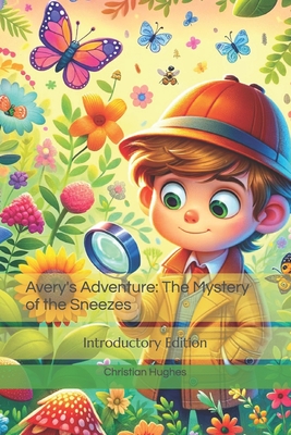 Avery's Adventure: The Mystery of the Sneezes - Hughes, Chris