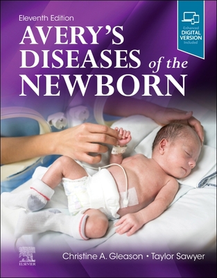 Avery's Diseases of the Newborn - Sawyer, Taylor, Do, Med (Editor), and Gleason, Christine A, MD (Editor)