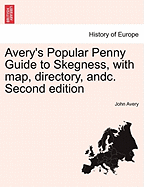 Avery's Popular Penny Guide to Skegness, with Map, Directory, Andc. Second Edition
