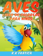 AVES Libro De Colorear Para Nios: Libro De Colorear para Nios y Nias a Partir de 4 Aos; Aves y Pjaros de Colorear Para Nios